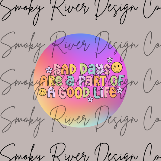 Bad Days Are A Part Of A Good Life Digital Download
