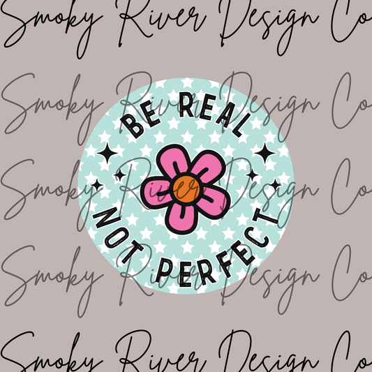 Be Real Not Perfect Digital Download