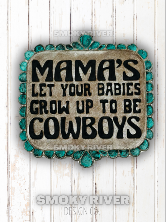 Mama's Let Your Babies Grow Up To Be Cowboys Freshie